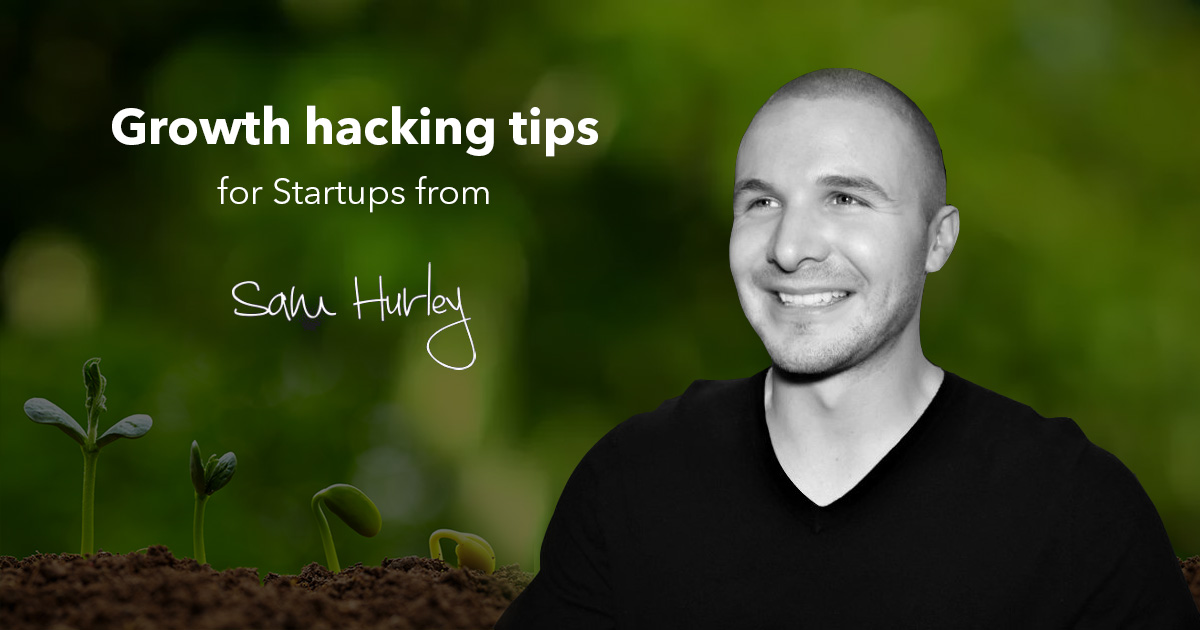 Sam Hurley growth hacking techniques 2017
